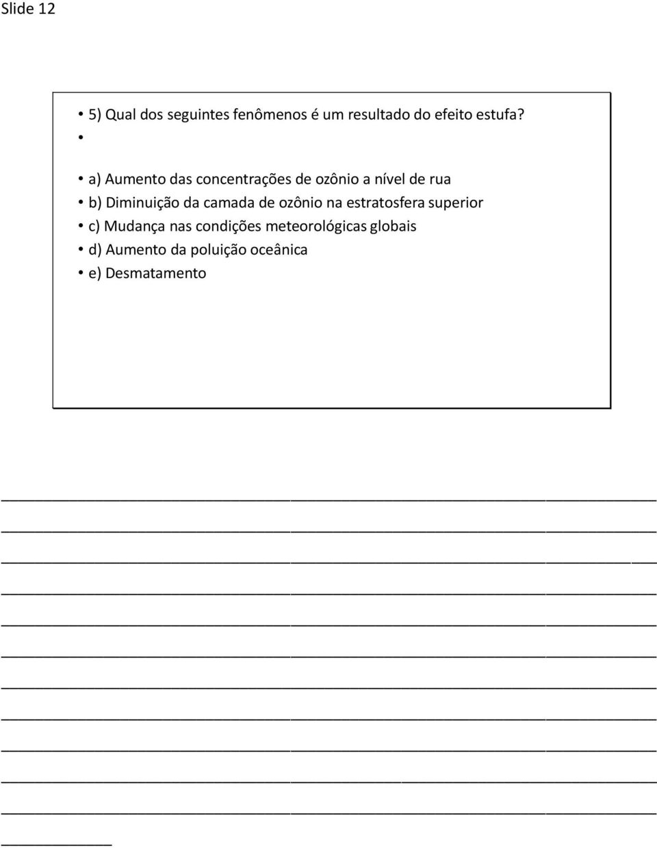 a) Aumento das concentrações de ozônio a nível de rua b) Diminuição da