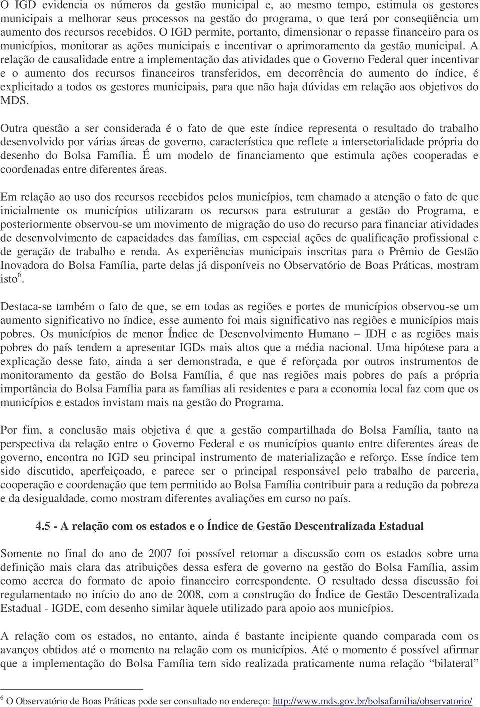 A relação de causalidade entre a implementação das atividades que o Governo Federal quer incentivar e o aumento dos recursos financeiros transferidos, em decorrência do aumento do índice, é