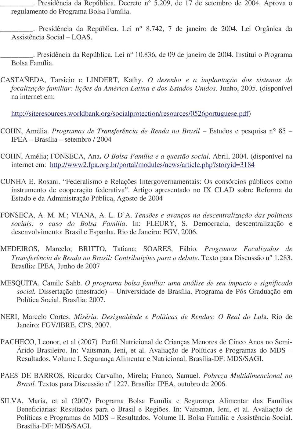 O desenho e a implantação dos sistemas de focalização familiar: lições da América Latina e dos Estados Unidos. Junho, 2005. (disponível na internet em: http://siteresources.worldbank.