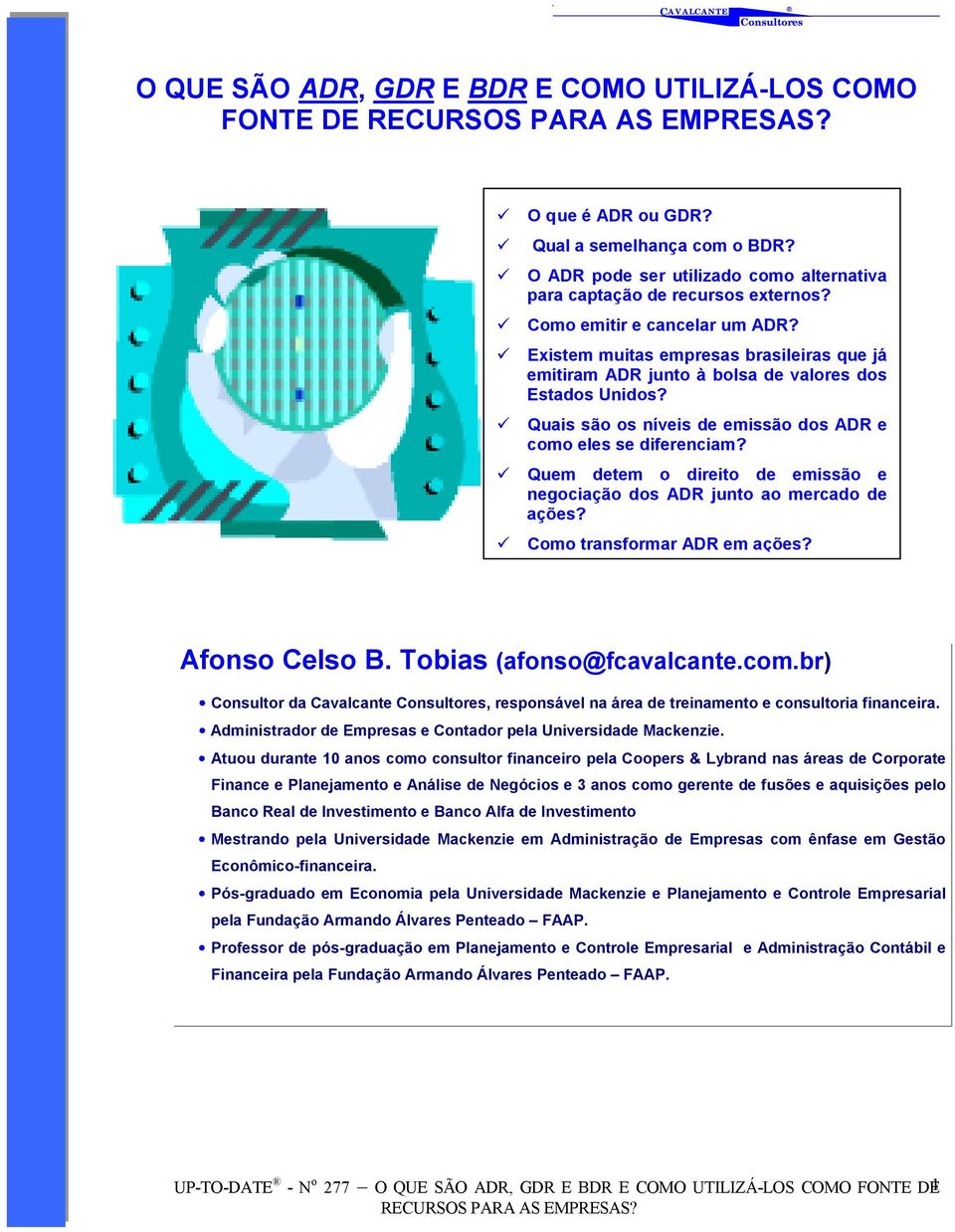 ! Quais são os níveis de emissão dos ADR e como eles se diferenciam?! Quem detem o direito de emissão e negociação dos ADR junto ao mercado de ações?! Como transformar ADR em ações? Afonso Celso B.