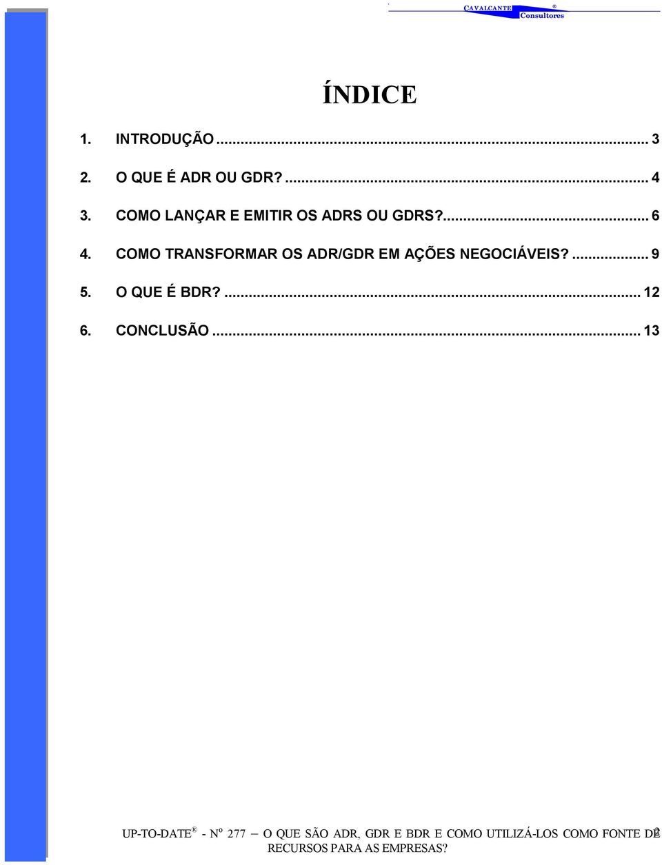 COMO TRANSFORMAR OS ADR/GDR EM AÇÕES NEGOCIÁVEIS?... 9 5. O QUE É BDR?