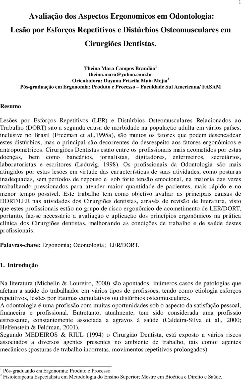 Relacionados ao Trabalho (DORT) são a segunda causa de morbidade na população adulta em vários países, inclusive no Brasil (Freeman et al.