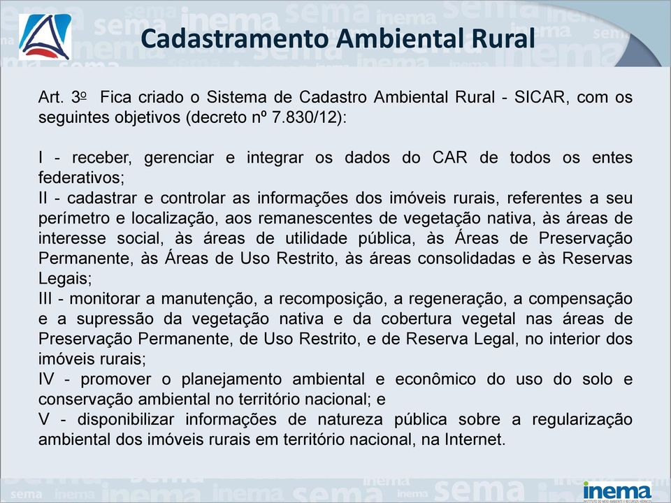 remanescentes de vegetação nativa, às áreas de interesse social, às áreas de utilidade pública, às Áreas de Preservação Permanente, às Áreas de Uso Restrito, às áreas consolidadas e às Reservas