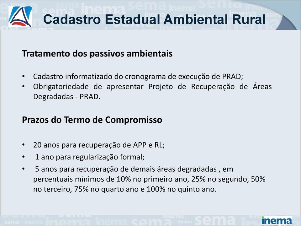 Prazos do Termo de Compromisso 20 anos para recuperação de APP e RL; 1 ano para regularização formal; 5 anos para