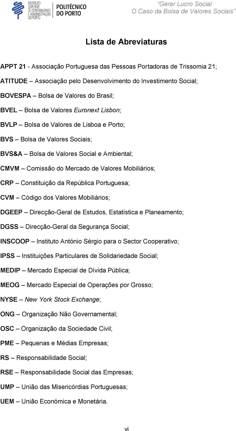 CRP Constituição da República Portuguesa; CVM Código dos Valores Mobiliários; DGEEP Direcção-Geral de Estudos, Estatística e Planeamento; DGSS Direcção-Geral da Segurança Social; INSCOOP Instituto