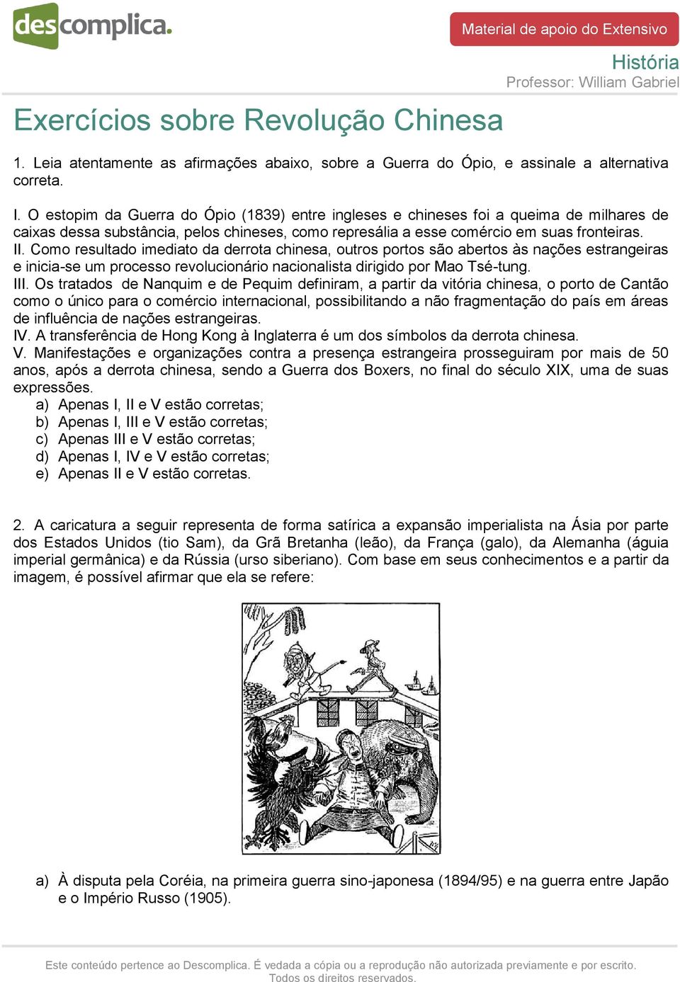 Como resultado imediato da derrota chinesa, outros portos são abertos às nações estrangeiras e inicia-se um processo revolucionário nacionalista dirigido por Mao Tsé-tung. III.