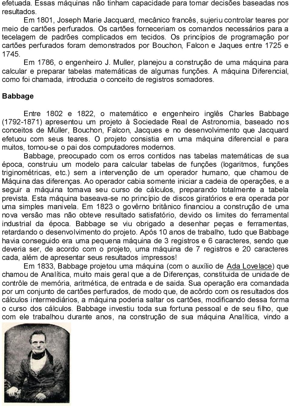 Os princípios de programação por cartões perfurados foram demonstrados por Bouchon, Falcon e Jaques entre 1725 e 1745. Em 1786, o engenheiro J.