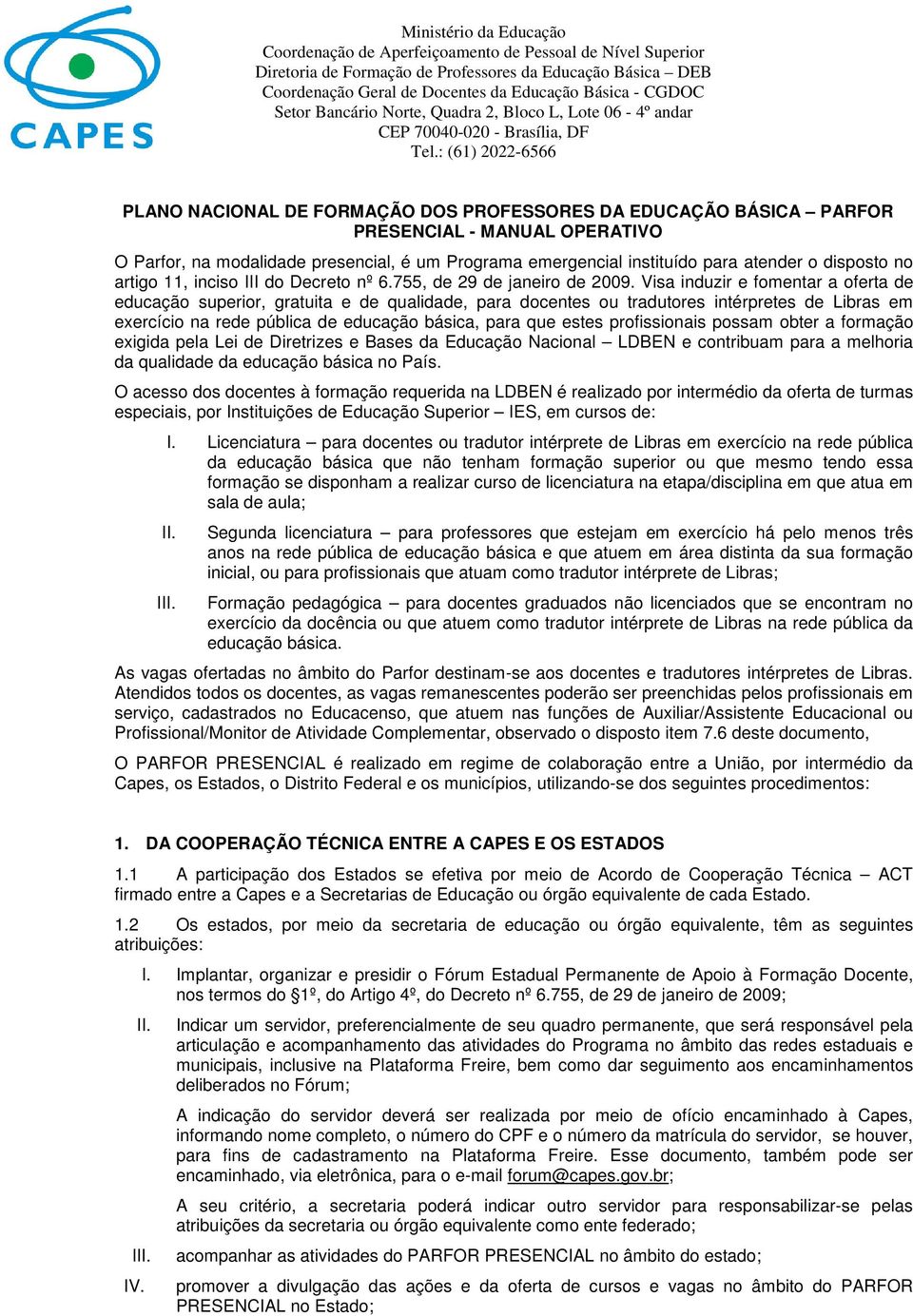 Visa induzir e fomentar a oferta de educação superior, gratuita e de qualidade, para docentes ou tradutores intérpretes de Libras em exercício na rede pública de educação básica, para que estes