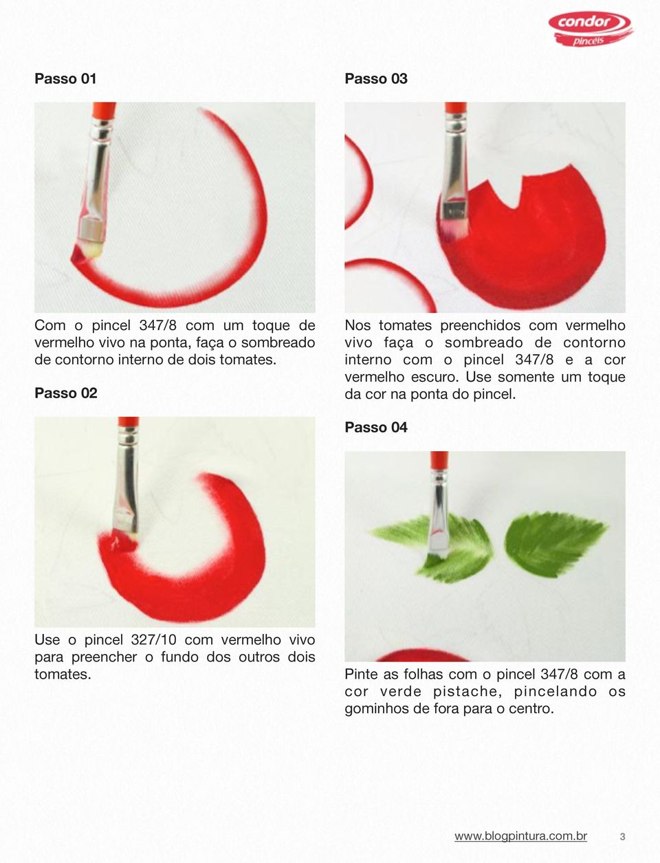 Passo 02 Nos tomates preenchidos com vermelho vivo faça o sombreado de contorno interno com o pincel 347/8 e a cor vermelho