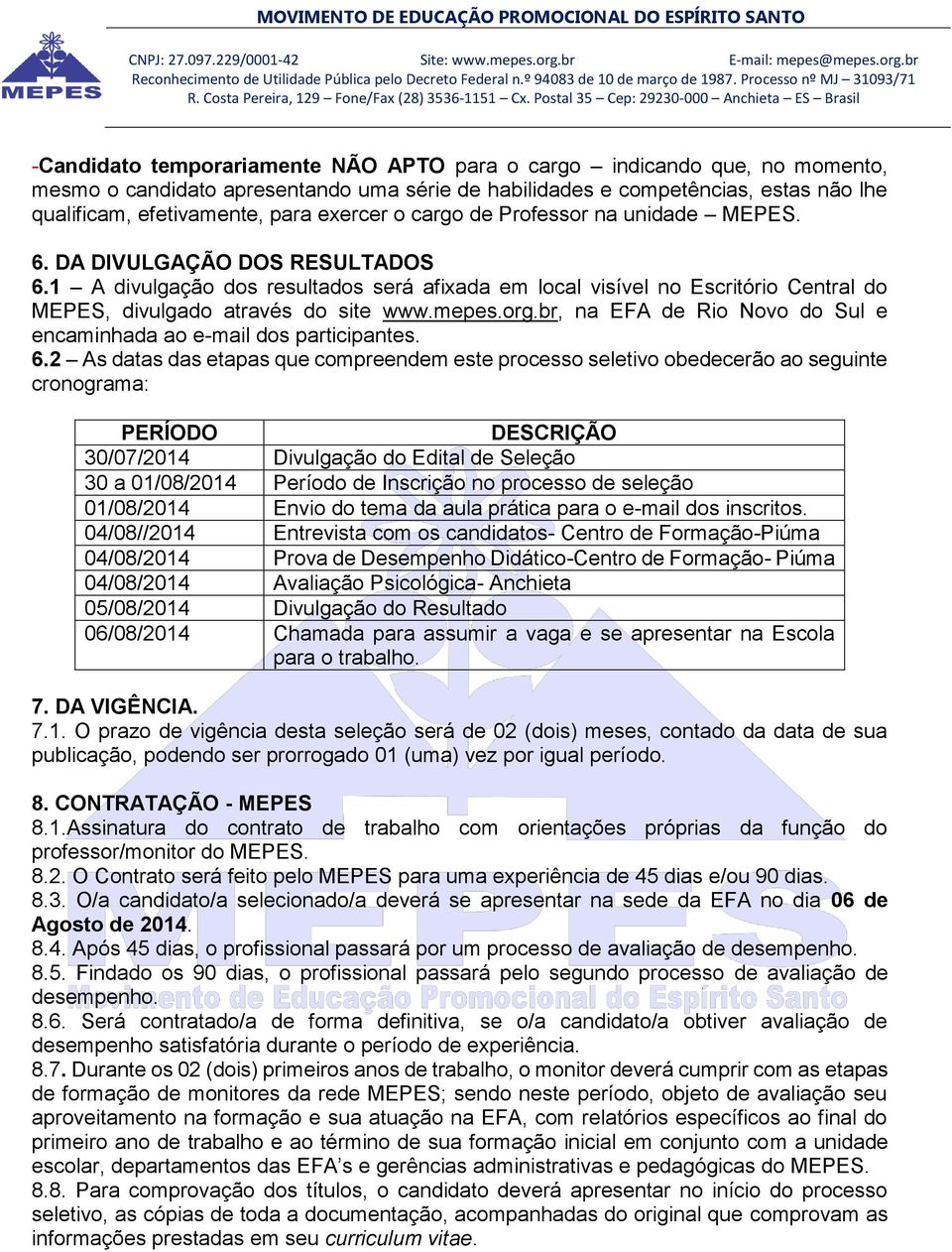 1 A divulgação dos resultados será afixada em local visível no Escritório Central do MEPES, divulgado através do site www.mepes.org.