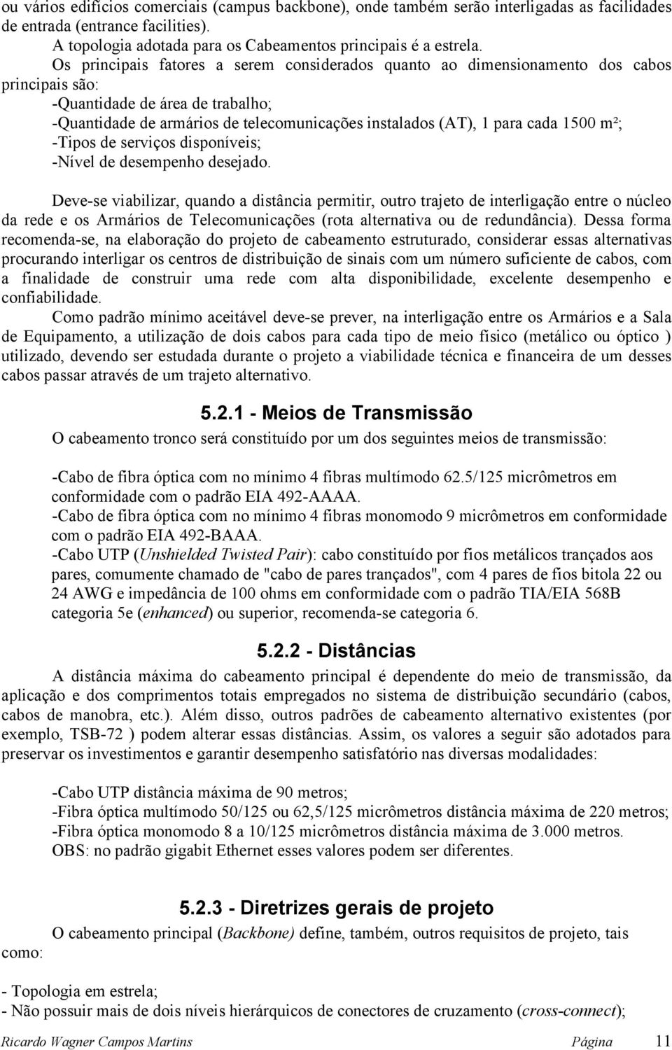 cada 1500 m²; -Tipos de serviços disponíveis; -Nível de desempenho desejado.