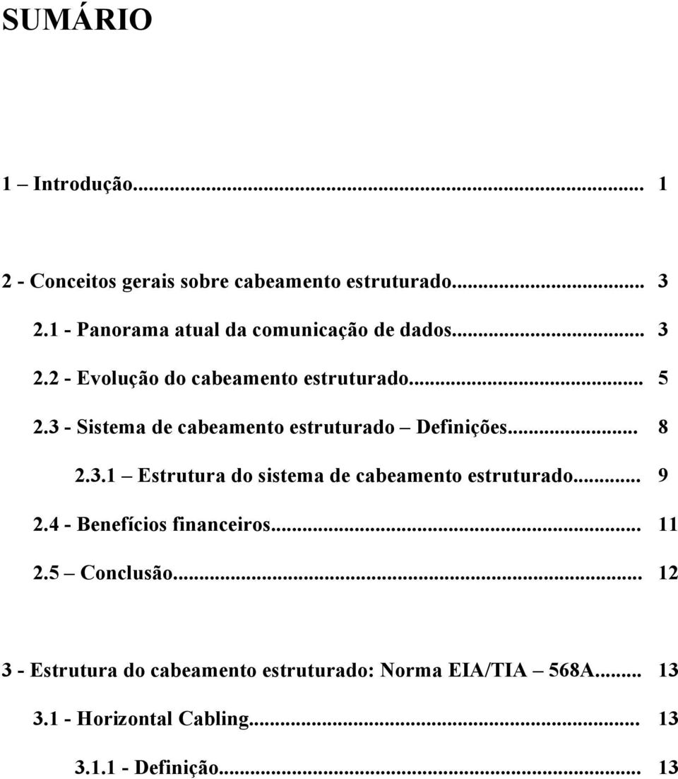 3 - Sistema de cabeamento estruturado Definições... 8 2.3.1 Estrutura do sistema de cabeamento estruturado... 9 2.