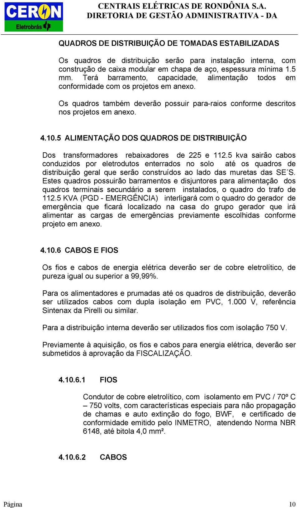 5 ALIMENTAÇÃO DOS QUADROS DE DISTRIBUIÇÃO Dos transformadores rebaixadores de 225 e 112.