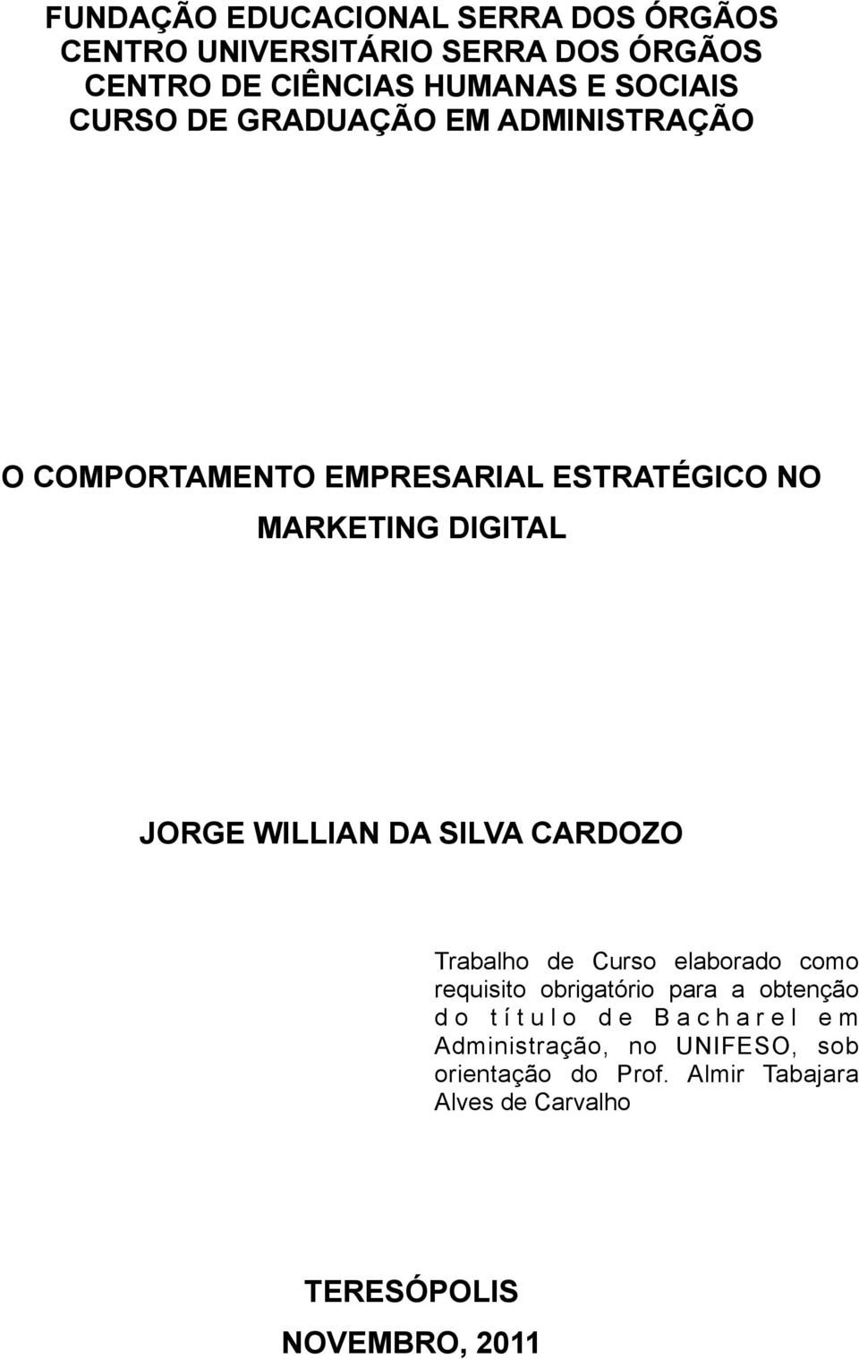 SILVA CARDOZO TERESÓPOLIS NOVEMBRO, 2011 Trabalho de Curso elaborado como requisito obrigatório para a obtenção d o