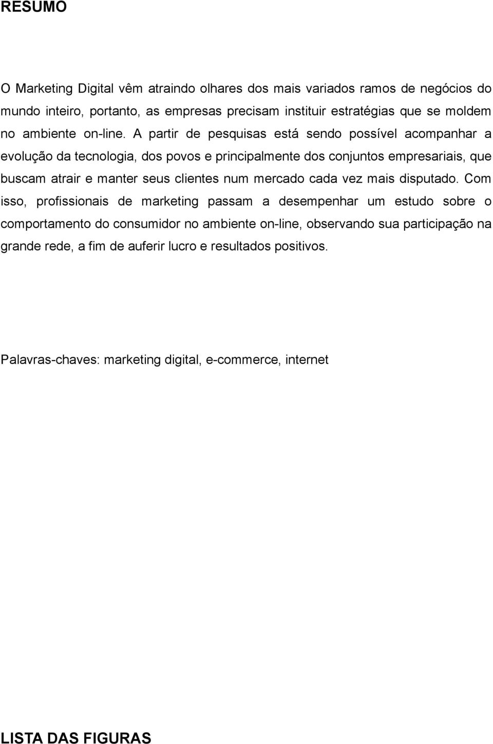 A partir de pesquisas está sendo possível acompanhar a evolução da tecnologia, dos povos e principalmente dos conjuntos empresariais, que buscam atrair e manter seus