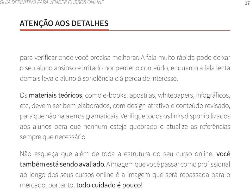 Os materiais teóricos, como e-books, apostilas, whitepapers, infográficos, etc, devem ser bem elaborados, com design atrativo e conteúdo revisado, para que não haja erros gramaticais.