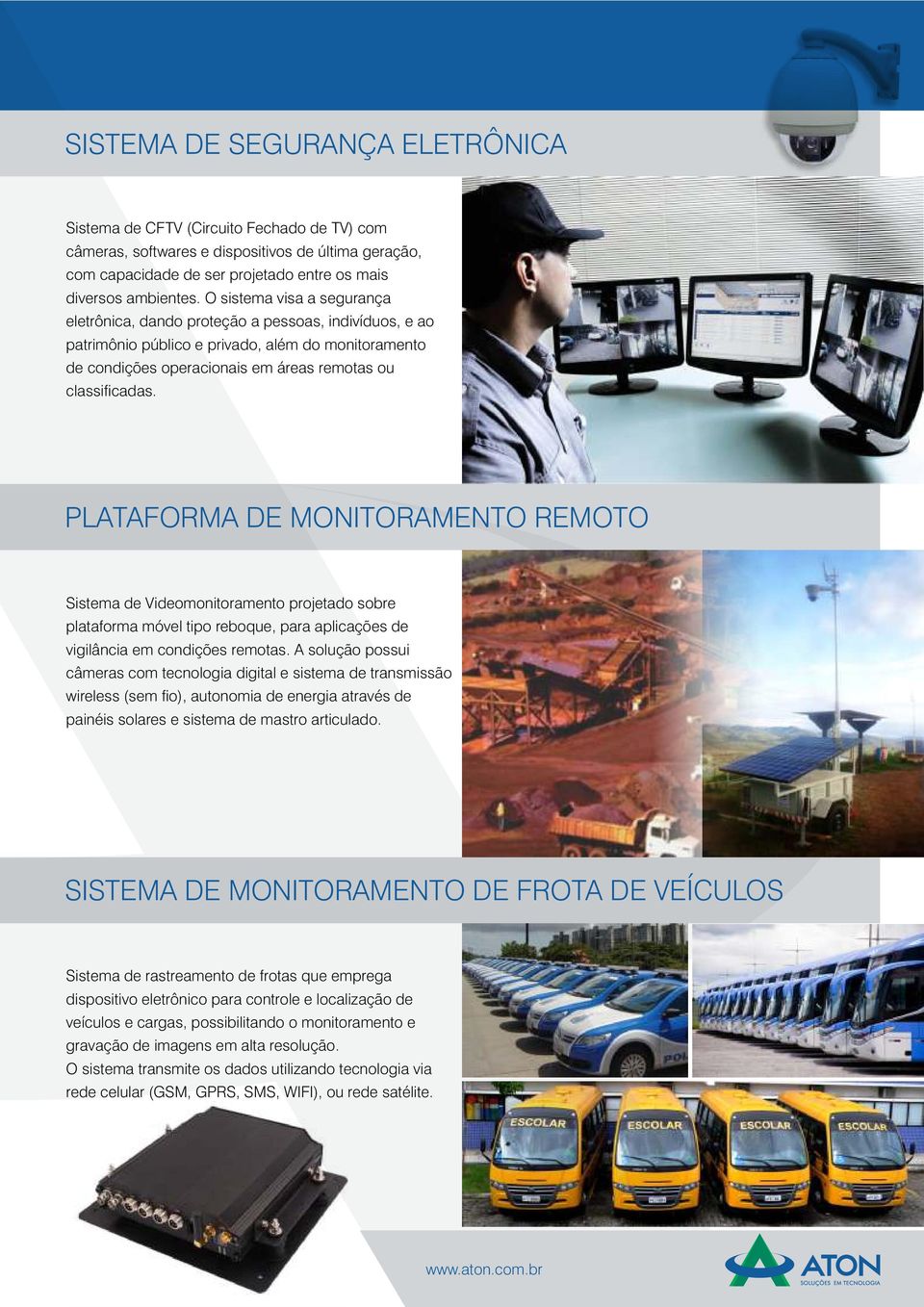 PLATAFORMA DE MONITORAMENTO REMOTO Sistema de Videomonitoramento projetado sobre plataforma móvel tipo reboque, para aplicações de vigilância em condições remotas.