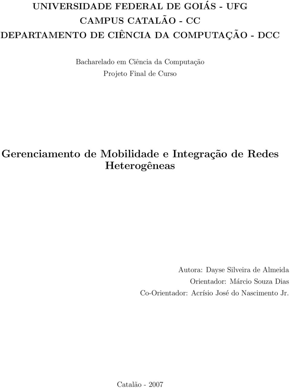 Gerenciamento de Mobilidade e Integração de Redes Heterogêneas Autora: Dayse Silveira