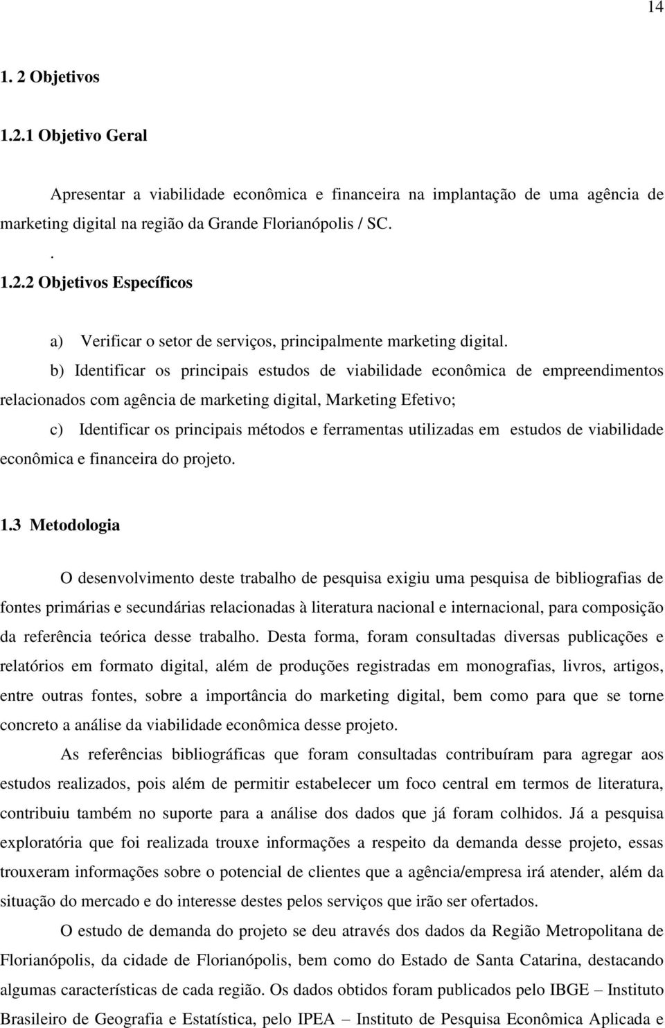 utilizadas em estudos de viabilidade econômica e financeira do projeto. 1.