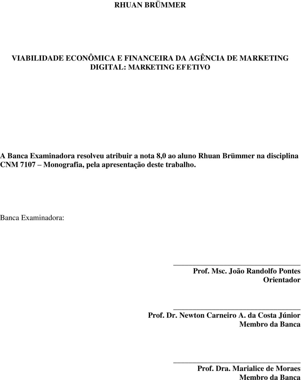 Monografia, pela apresentação deste trabalho. Banca Examinadora: Prof. Msc.