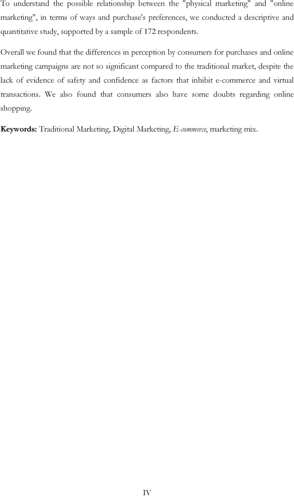 Overall we found that the differences in perception by consumers for purchases and online marketing campaigns are not so significant compared to the traditional market,