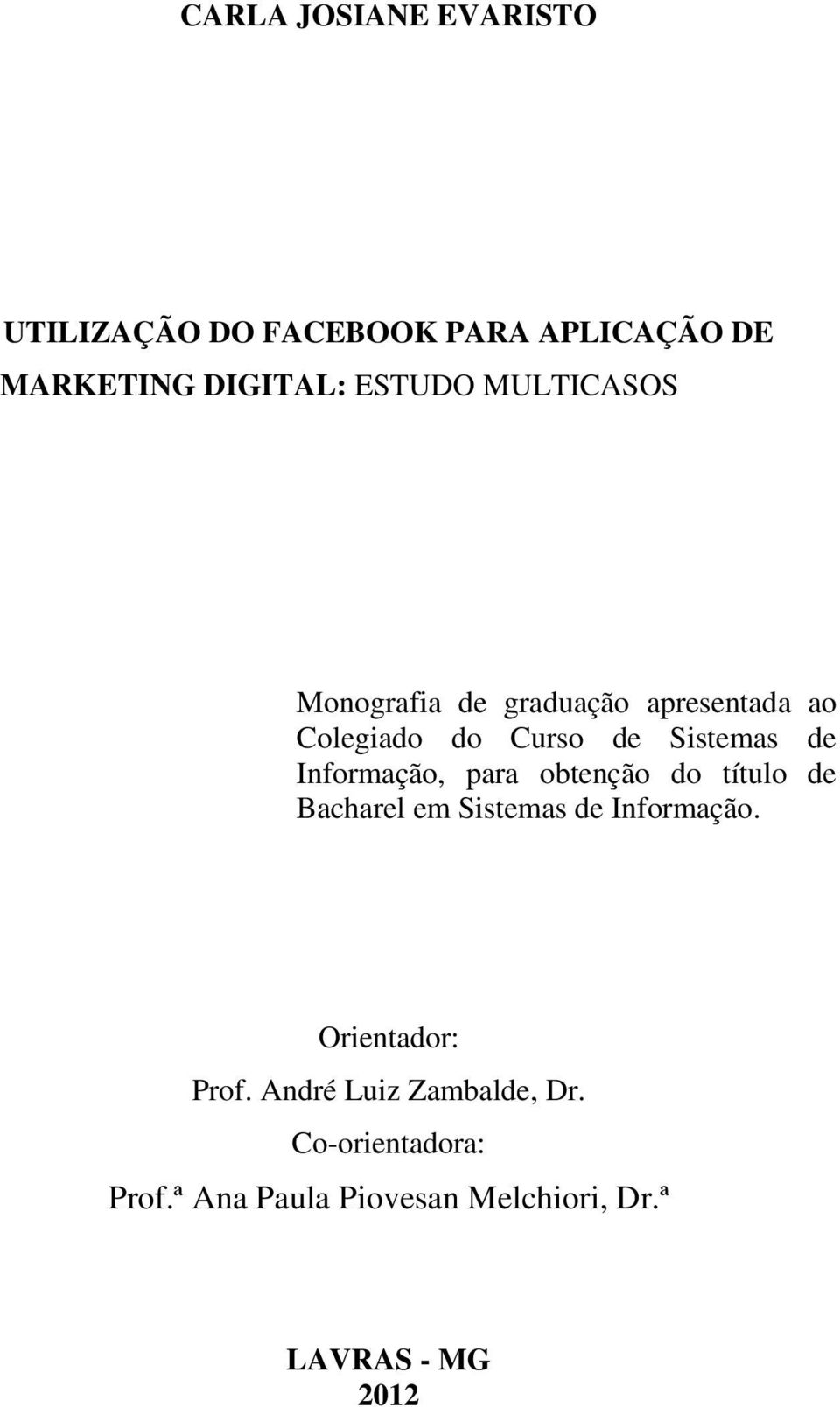 Informação, para obtenção do título de Bacharel em Sistemas de Informação. Orientador: Prof.