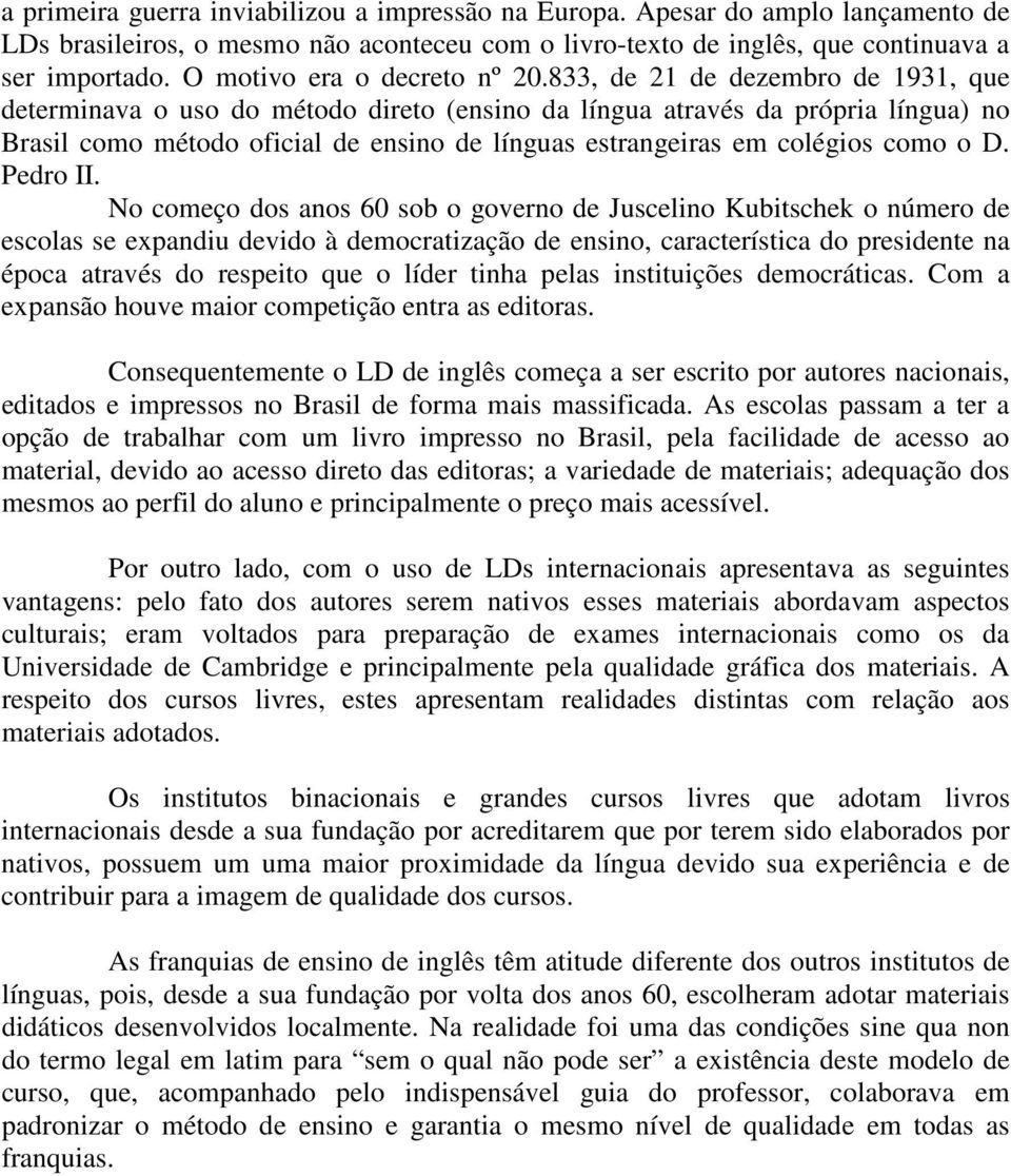 833, de 21 de dezembro de 1931, que determinava o uso do método direto (ensino da língua através da própria língua) no Brasil como método oficial de ensino de línguas estrangeiras em colégios como o