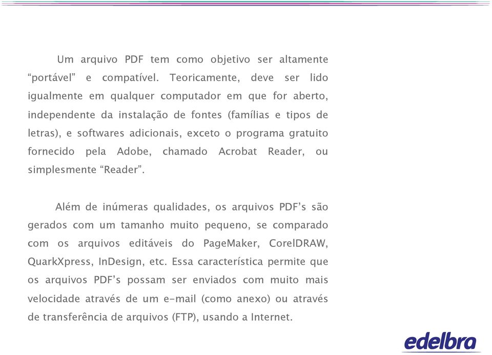 o programa gratuito fornecido pela Adobe, chamado Acrobat Reader, ou simplesmente Reader.