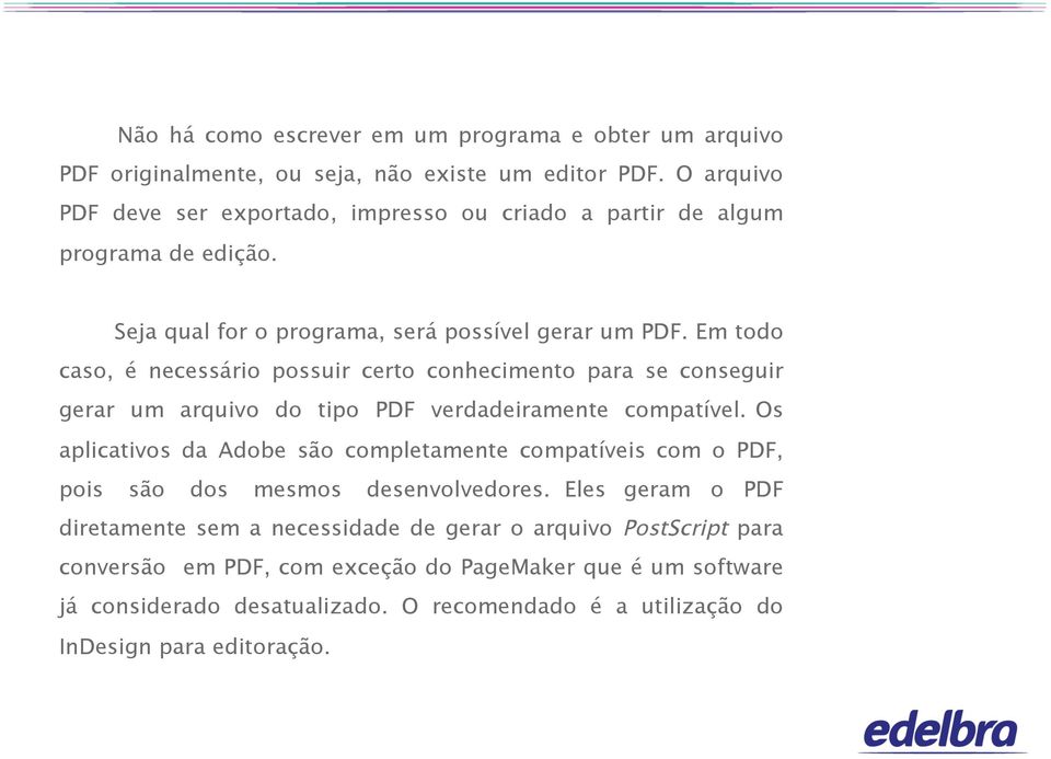 Em todo caso, é necessário possuir certo conhecimento para se conseguir gerar um arquivo do tipo PDF verdadeiramente compatível.