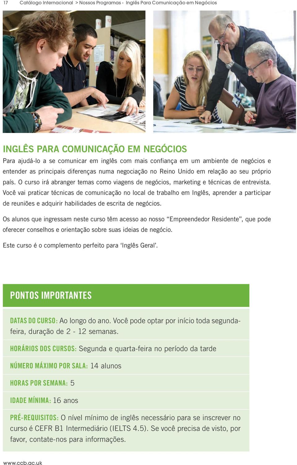 Você vai praticar técnicas de comunicação no local de trabalho em Inglês, aprender a participar de reuniões e adquirir habilidades de escrita de negócios.