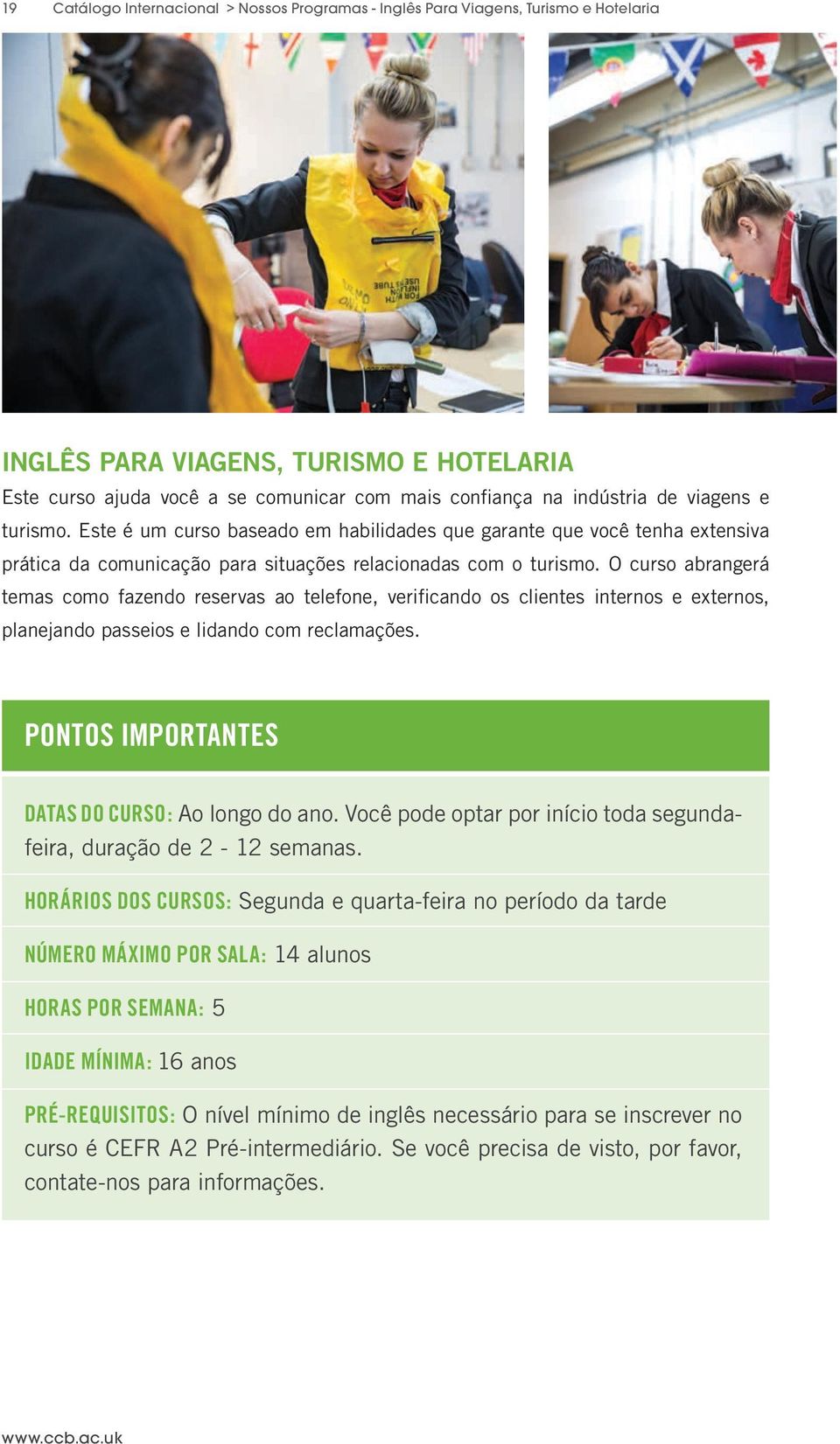 O curso abrangerá temas como fazendo reservas ao telefone, verificando os clientes internos e externos, planejando passeios e lidando com reclamações.