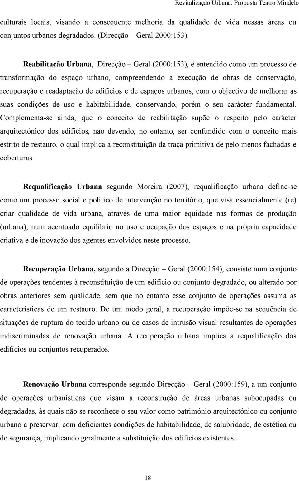 edifícios e de espaços urbanos, com o objectivo de melhorar as suas condições de uso e habitabilidade, conservando, porém o seu carácter fundamental.