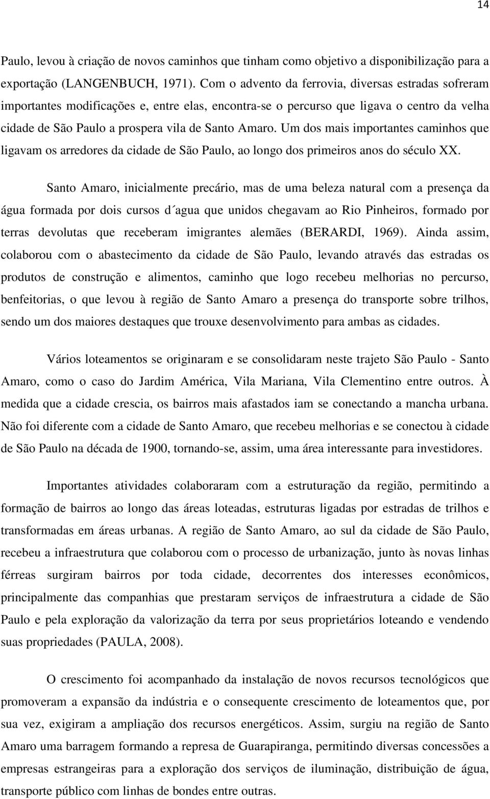 Um dos mais importantes caminhos que ligavam os arredores da cidade de São Paulo, ao longo dos primeiros anos do século XX.