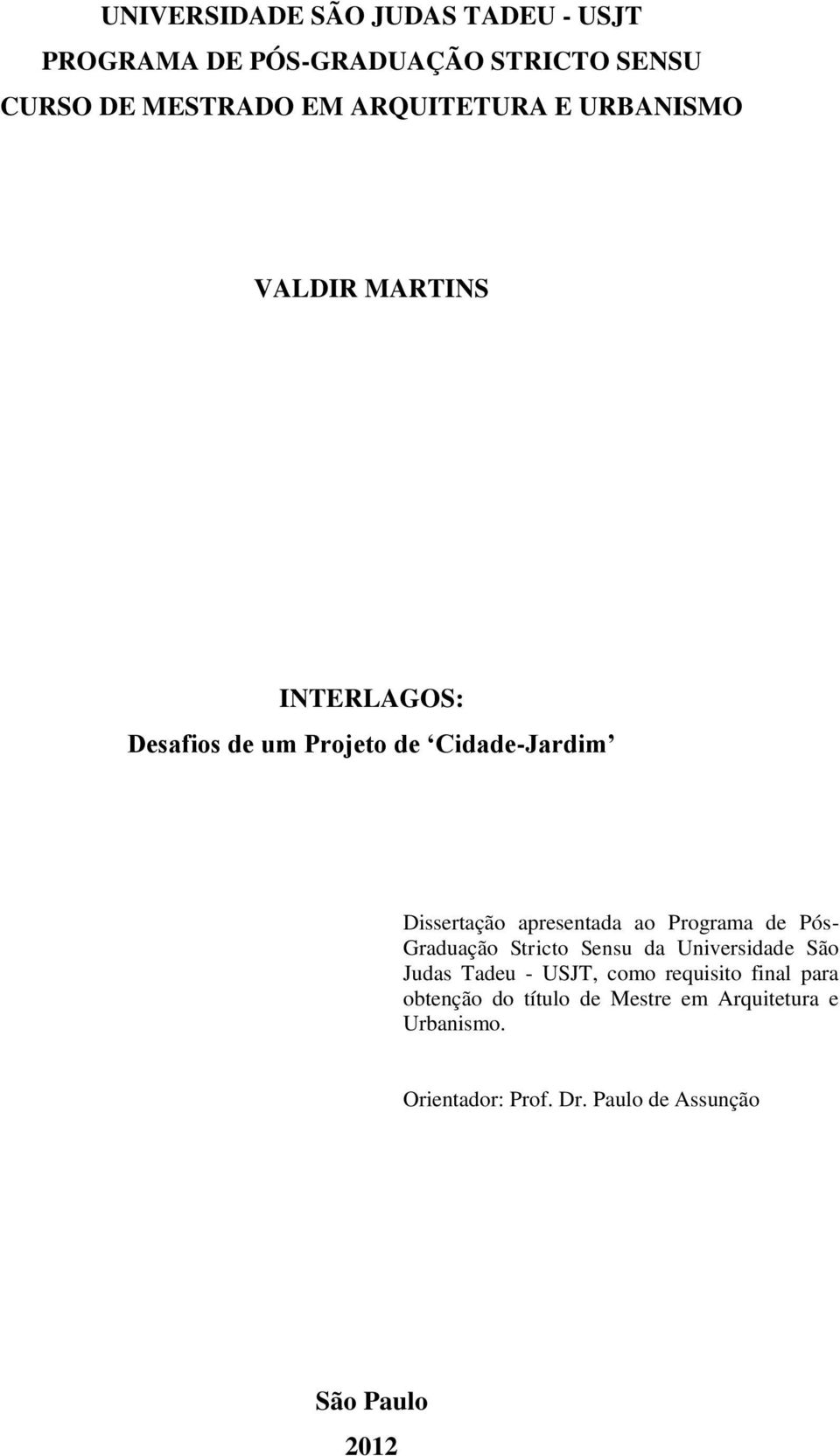 Programa de Pós- Graduação Stricto Sensu da Universidade São Judas Tadeu - USJT, como requisito final para