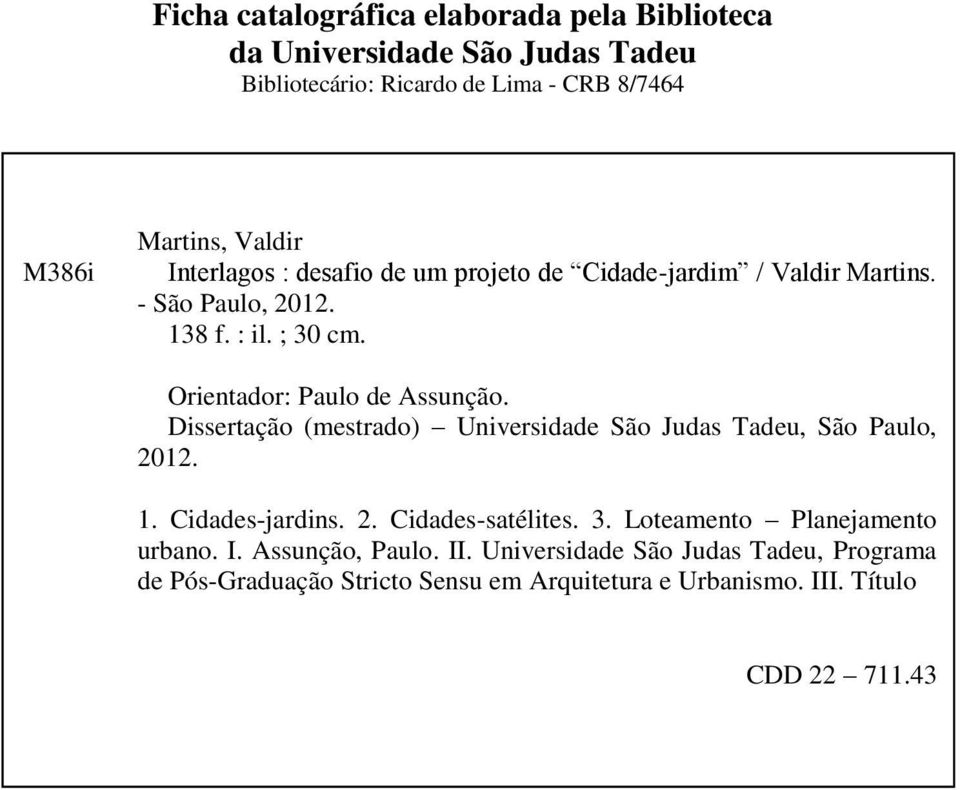 Dissertação (mestrado) Universidade São Judas Tadeu, São Paulo, 2012. 1. Cidades-jardins. 2. Cidades-satélites. 3.