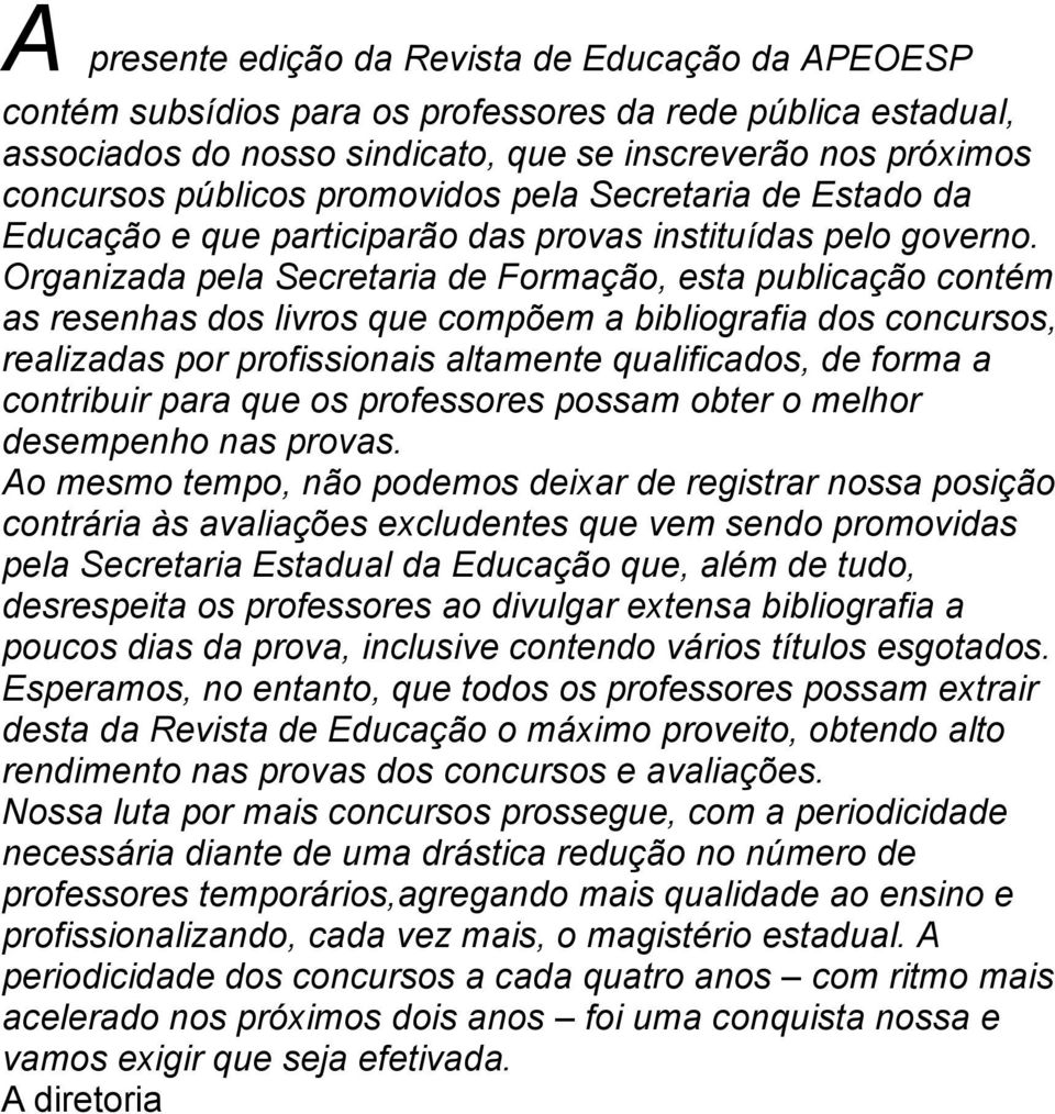 Organizada pela Secretaria de Formação, esta publicação contém as resenhas dos livros que compõem a bibliografia dos concursos, realizadas por profissionais altamente qualificados, de forma a