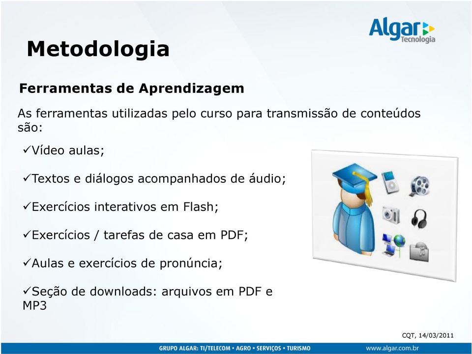 acompanhados de áudio; Exercícios interativos em Flash; Exercícios / tarefas