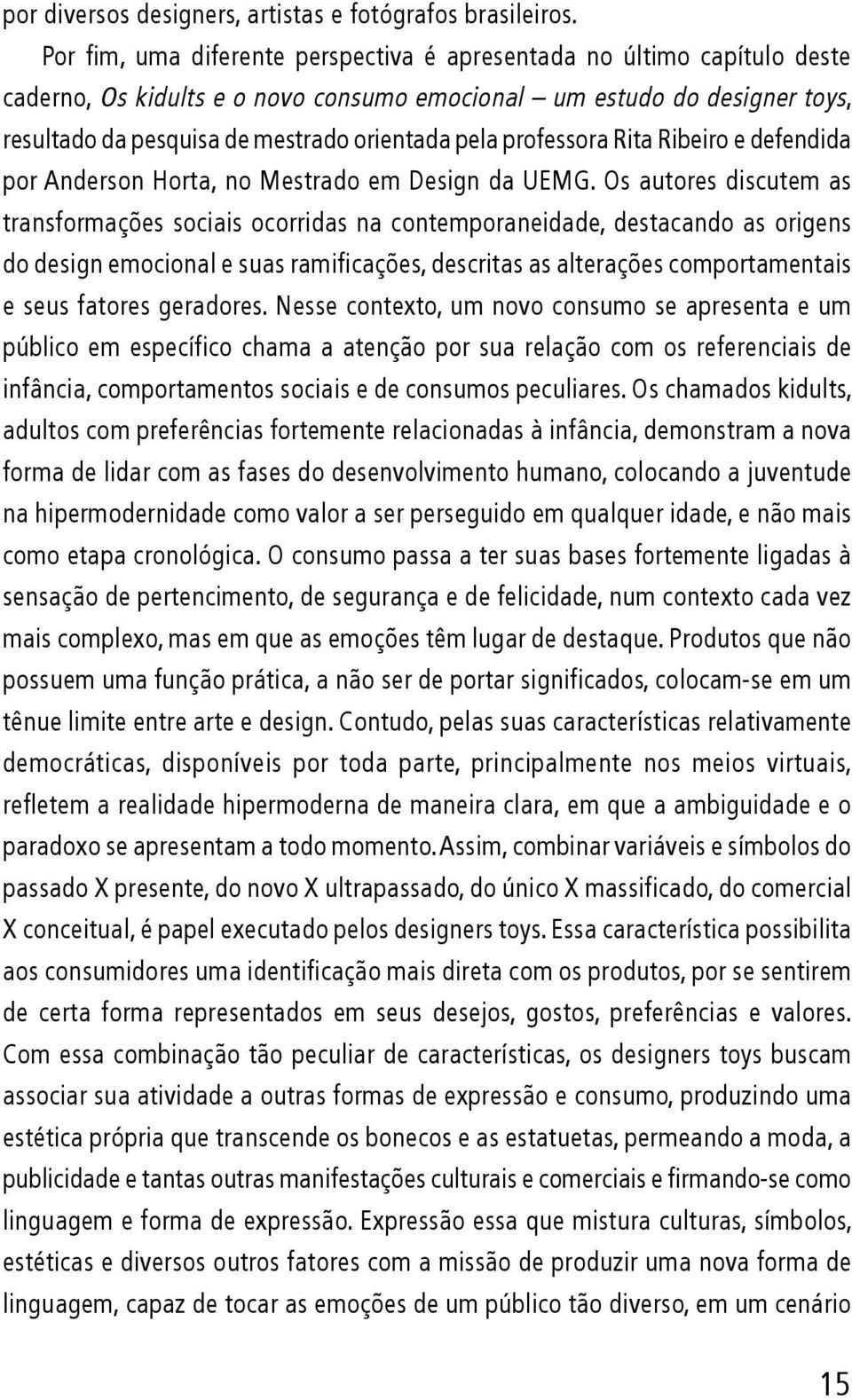 professora Rita Ribeiro e defendida por Anderson Horta, no Mestrado em Design da UEMG.