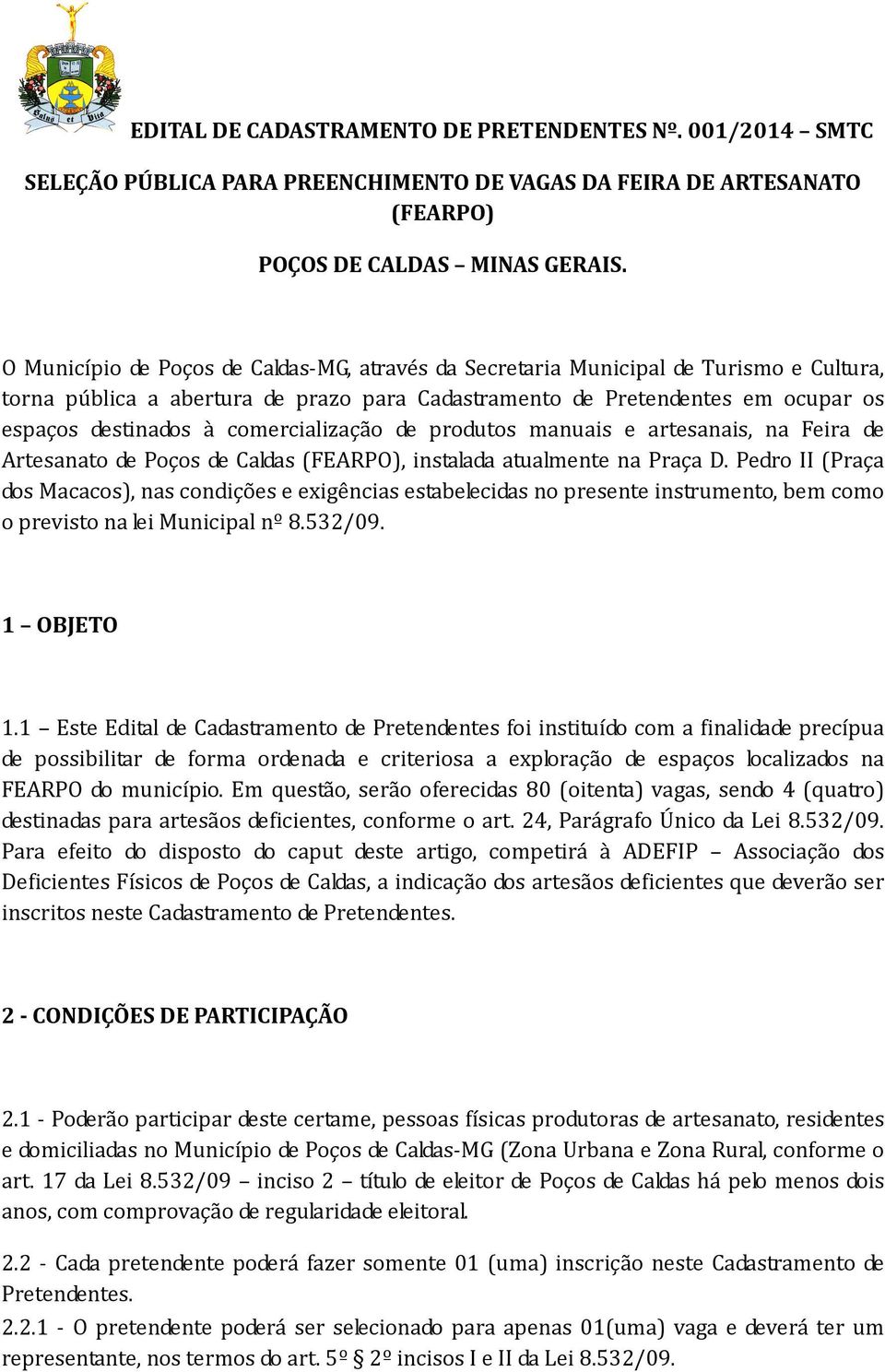 comercialização de produtos manuais e artesanais, na Feira de Artesanato de Poços de Caldas (FEARPO), instalada atualmente na Praça D.