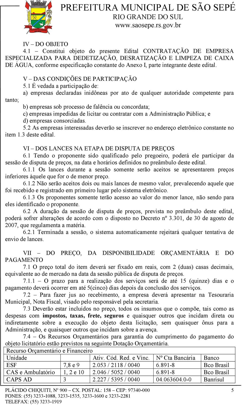 deste edital. V DAS CONDIÇÕES DE PARTICIPAÇÃO 5.