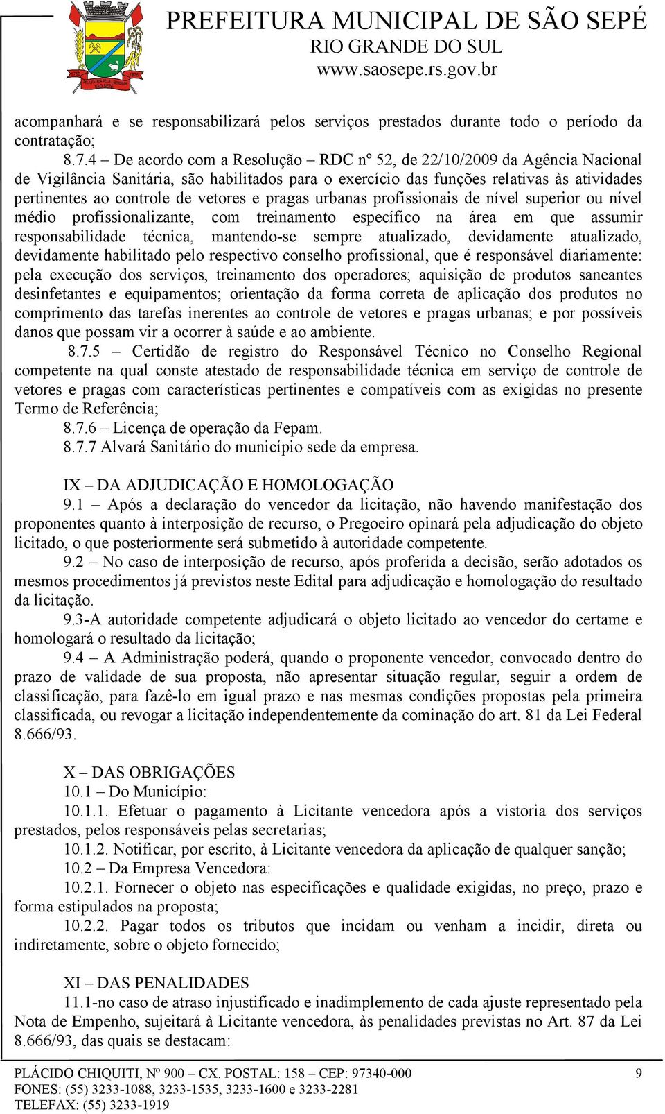 vetores e pragas urbanas profissionais de nível superior ou nível médio profissionalizante, com treinamento específico na área em que assumir responsabilidade técnica, mantendo-se sempre atualizado,