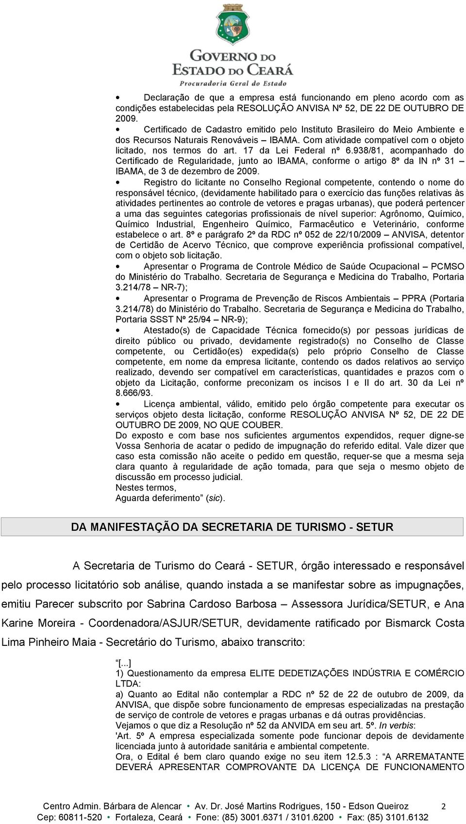 17 da Lei Federal nº 6.938/81, acompanhado do Certificado de Regularidade, junto ao IBAMA, conforme o artigo 8º da IN nº 31 IBAMA, de 3 de dezembro de 2009.