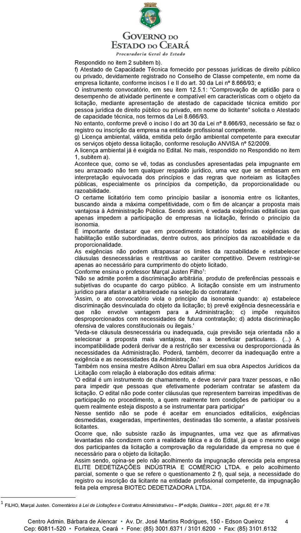 incisos I e II do art. 30 da Lei nº 8.666/93; e O instrumento convocatório, em seu item 12.5.