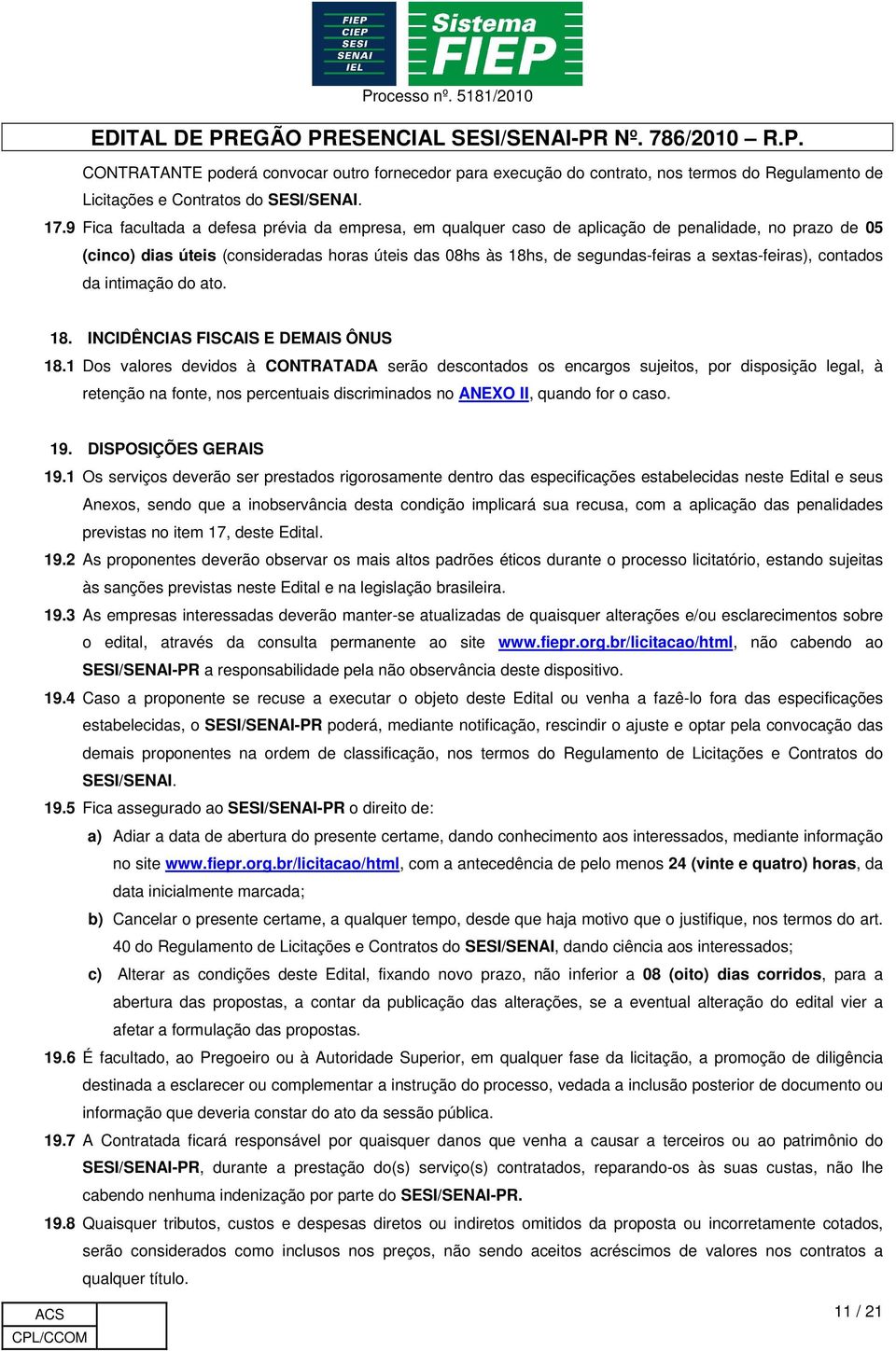 sextas-feiras), contados da intimação do ato. 18. INCIDÊNCIAS FISCAIS E DEMAIS ÔNUS 18.