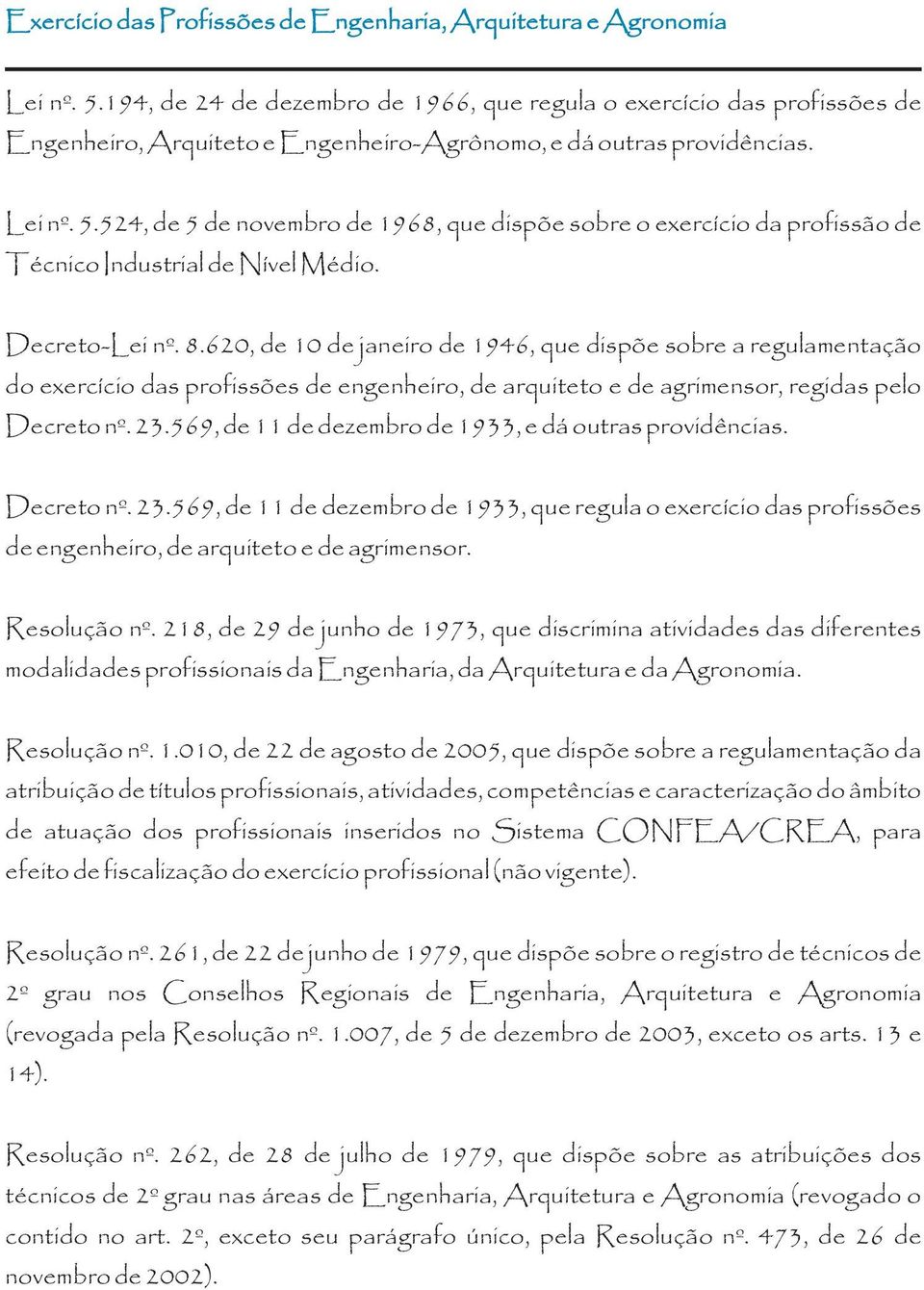 524, de 5 de novembro de 1968, que dispõe sobre o exercício da profissão de Técnico Industrial de Nível Médio. Decreto-Lei nº. 8.