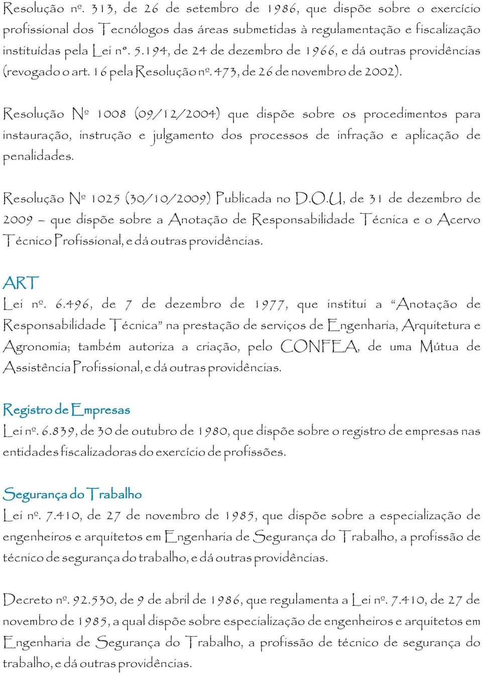 Resolução Nº 1008 (09/12/2004) que dispõe sobre os procedimentos para instauração, instrução e julgamento dos processos de infração e aplicação de penalidades.