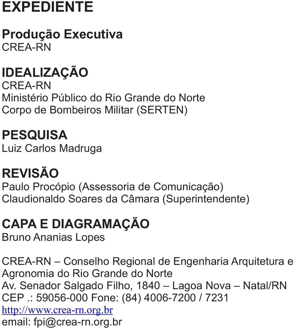 (Superintendente) CAPA E DIAGRAMAÇÃO Bruno Ananias Lopes CREA-RN Conselho Regional de Engenharia Arquitetura e Agronomia do Rio Grande