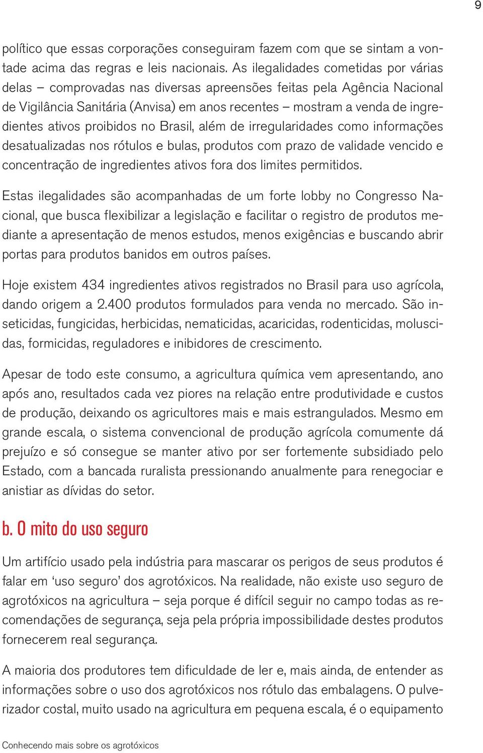 proibidos no Brasil, além de irregularidades como informações desatualizadas nos rótulos e bulas, produtos com prazo de validade vencido e concentração de ingredientes ativos fora dos limites