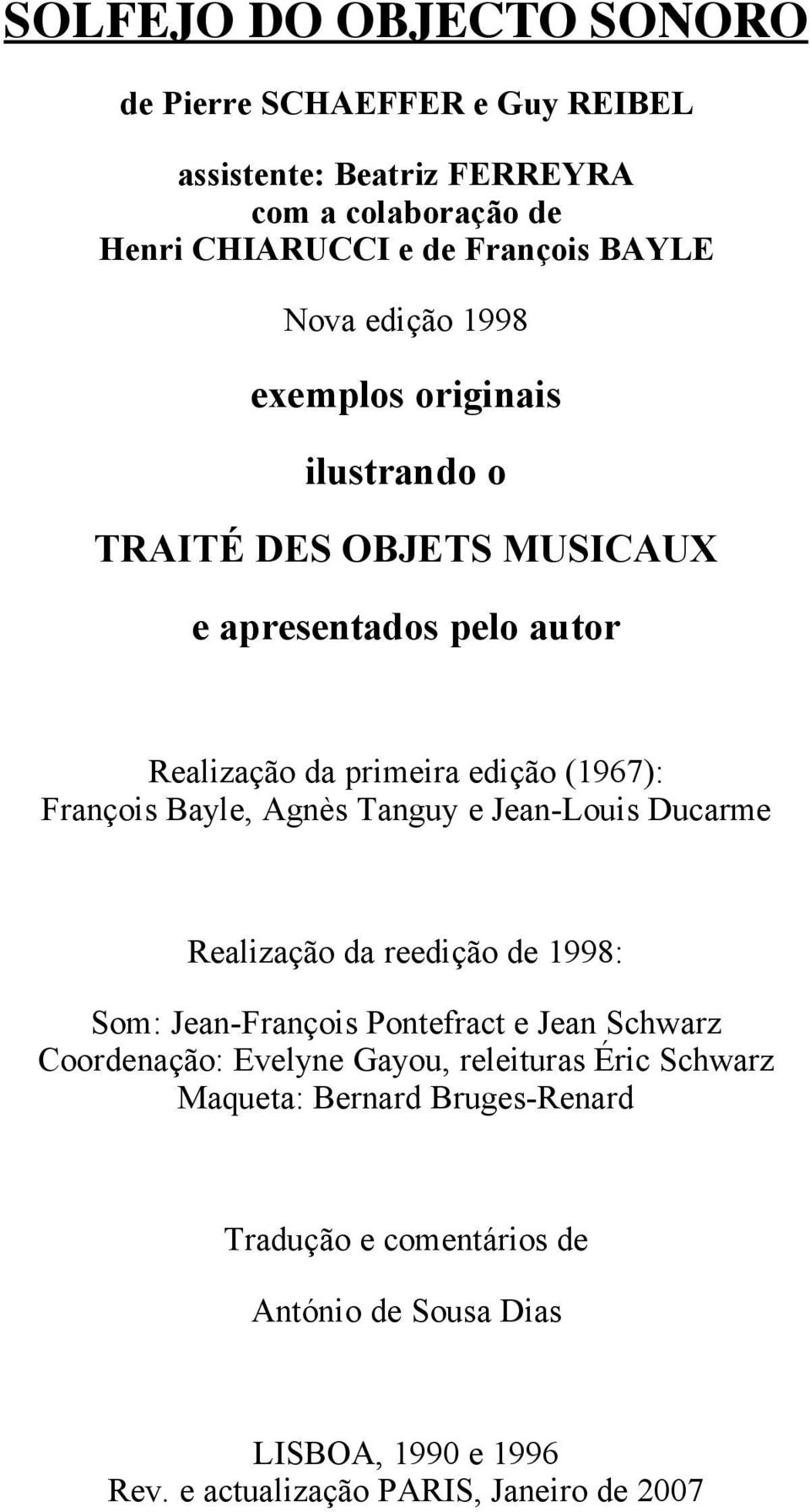 Agnès Tanguy e Jean-Louis Ducarme Realização da reedição de 1998: Som: Jean-François Pontefract e Jean Schwarz Coordenação: Evelyne Gayou, releituras