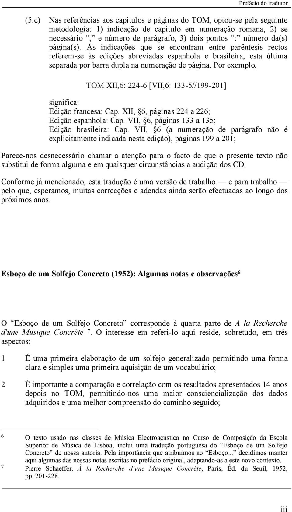 da(s) página(s). As indicações que se encontram entre parêntesis rectos referem-se às edições abreviadas espanhola e brasileira, esta última separada por barra dupla na numeração de página.